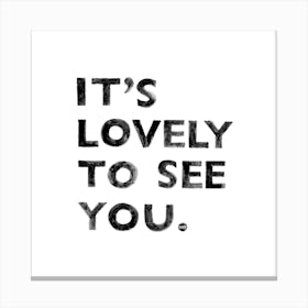 It's Lovely To See You (Not) Square Canvas Print