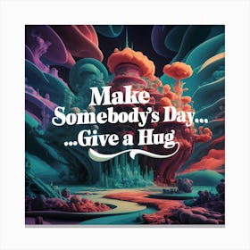 Make Somebody'S Day Canvas Print