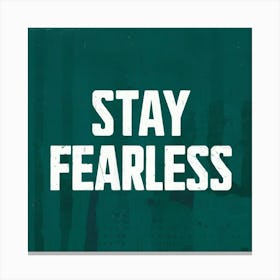 Stay Fearless 3 Canvas Print