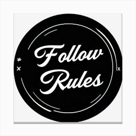 Follow Rules Canvas Print