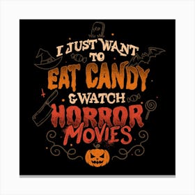 I Just Want to Eat Candy & Watch Horror Movies - Halloween Quotes Gift 1 Canvas Print