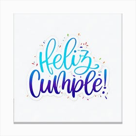 Feliz cumple and Feliz cumpleaños sign means Happy Birthday in Spanish language, Birthday party celebration gift with birthday cake candle colorful balloons best congratulation over light background wall artHello Cumple 1 Canvas Print