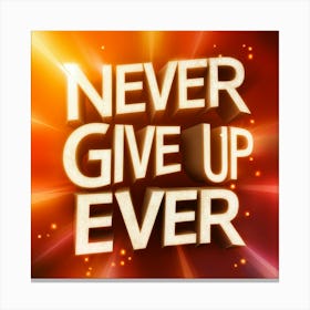 Never Give Up Ever 1 Canvas Print