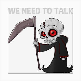 We Need To Talk Dark Humour Funny Grim Reaper Halloween Canvas Print