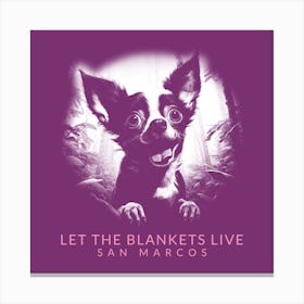 Let The Blankets Live San Marcos - Quote Design Maker Featuring A Funny Illustrated Dog 1 Canvas Print