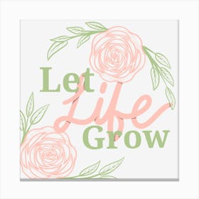 Let Life Grow Canvas Print