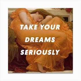 Take Your Dreams Seriously Square Canvas Print