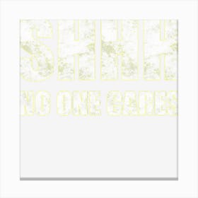 Shhh No One Cares Canvas Print