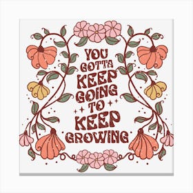 You Got To Keep Growing Canvas Print