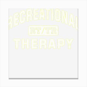 Recreational Therapy Gift Therapeutic Recreation Therapist Canvas Print