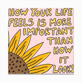 How Your Life Feels Is More Important Than How It Looks Canvas Print
