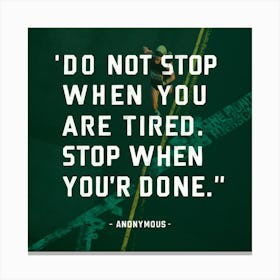 Do Not Stop When You Are Tired Stop When Your Done Canvas Print