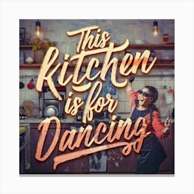 This Kitchen Is For Dancing 8 Canvas Print