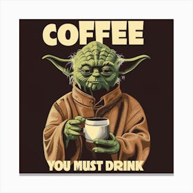 Coffee You Must Drink 1 Canvas Print