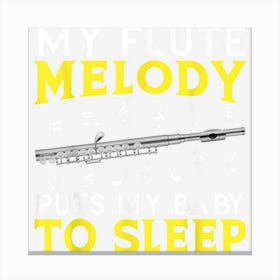 My Flute Melody Puts My Baby To Sleep Flute Canvas Print