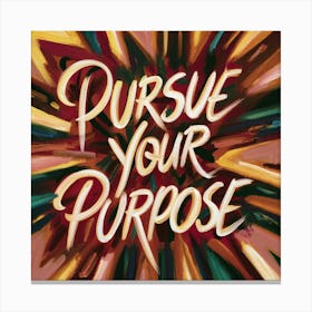 Pursue Your Purpose Canvas Print