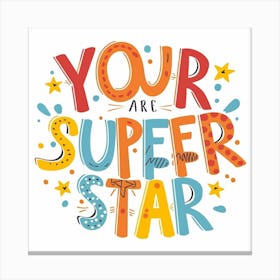You Are A Super Star Canvas Print