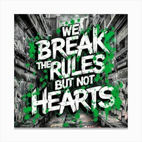 We Break The Rules But Not Hearts 1 Canvas Print