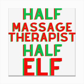 Half Massage Therapist Half Elf Christmas Massage Shirt Canvas Print