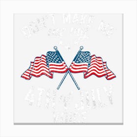 Trending Dont Make Me Use My 4th Of July Voice America Canvas Print