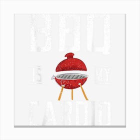 Bbq Is My Cardio Grill Barbecue Grilling Canvas Print