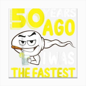 Mens 50 Years Ago I Was The Fastest 50th Birthday Funny Gag Men 1 Canvas Print