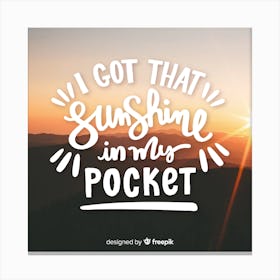 I Got That Sunshine In My Pocket Canvas Print