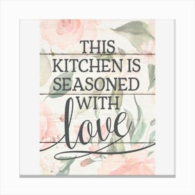 This Kitchen Is Seasoned With Love Canvas Print