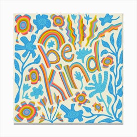 BE KIND Motivational Uplifting Message Lettering Quote Square Layout with Flowers and Leaves in Rainbow Colours on Cream Canvas Print