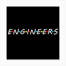 Engineers (Friends) T Shirts, Hoodie Jackets, Tank Tops, And V Necks Available Now Hoodie Engineer Engineers Tshirt Engineeringlife Jacket Vneck Engineering Engineeringoutfitters Tank Canvas Print