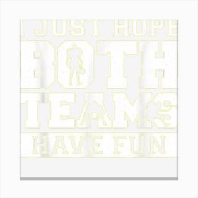 Football I Just Hope Both Teams Have Fun Canvas Print