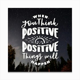 When You Think Positive Things Will Happen Canvas Print