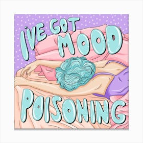 I've Got Mood Poisoning Canvas Print