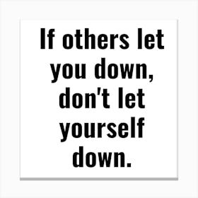 If Others Let You Down, Don T Let Yourself Down 1 Canvas Print