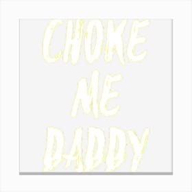 Choke Me Daddy Kink Bdsm Roleplay Sexy Fetish Gif Canvas Print