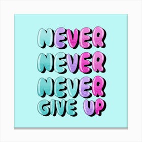 Never Never Give Up Canvas Print