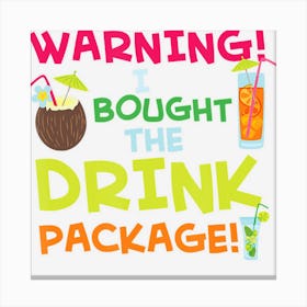 Warning I Bought The Drink Package, Funny Cruise Canvas Print