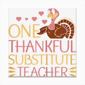 Womens Thanksgiving One Thankful Substitute Teacher Canvas Print