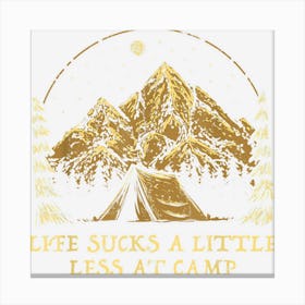 Life Sucks A Little Less At Camp Camping Sayings Camper Canvas Print