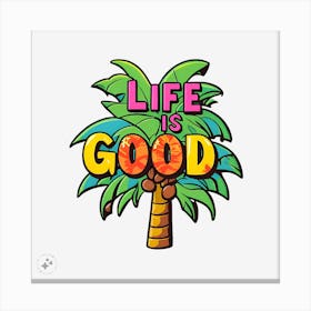 Life Is Good Canvas Print