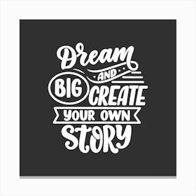Dream Big Create Your Own Story Canvas Print