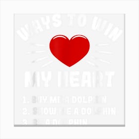 Ways To Win My Heart Dolphin Funny Animal Meme Humor Canvas Print