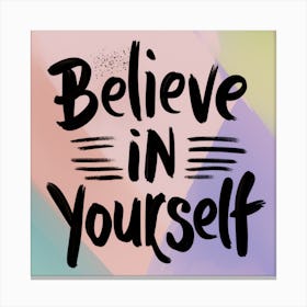 Believe In Yourself 1 Canvas Print