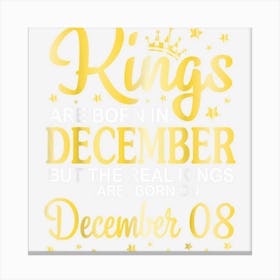 Kings Are Born In Dec But Real Kings Are Born On December 08 Canvas Print