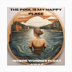 Pool Is My Happy Place Where Worries Float Away Canvas Print