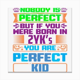 Hot Trend Nobody Is Perfect But You Are A Perfect Kid Canvas Print