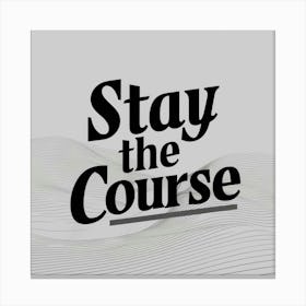 Stay The Course 13 Canvas Print