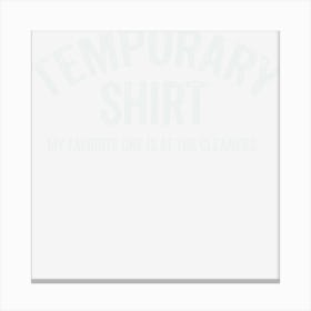 Temporary T Shirt Canvas Print