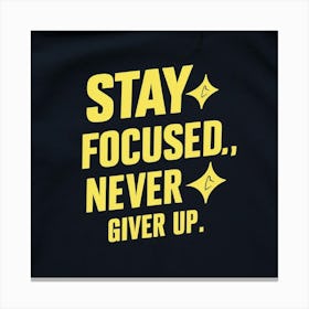 Stay Focused Never Give Up Canvas Print