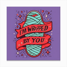 I'M Wrapped By You Canvas Print